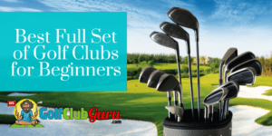 Cover Photo for Best Full Set of Golf Clubs for Beginners