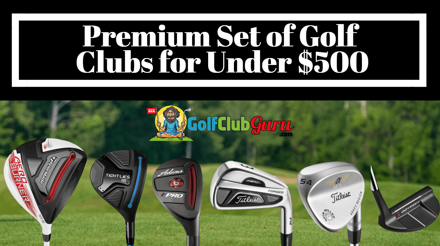 Set of Premium Golf Clubs for Under $500 – Golf Club Guru