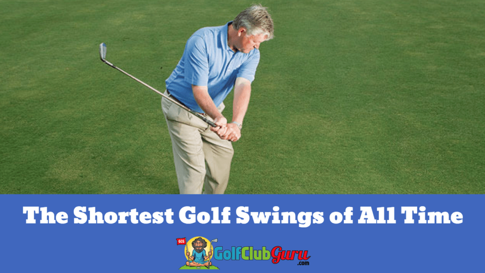 short golf swings compact ever all time shortest