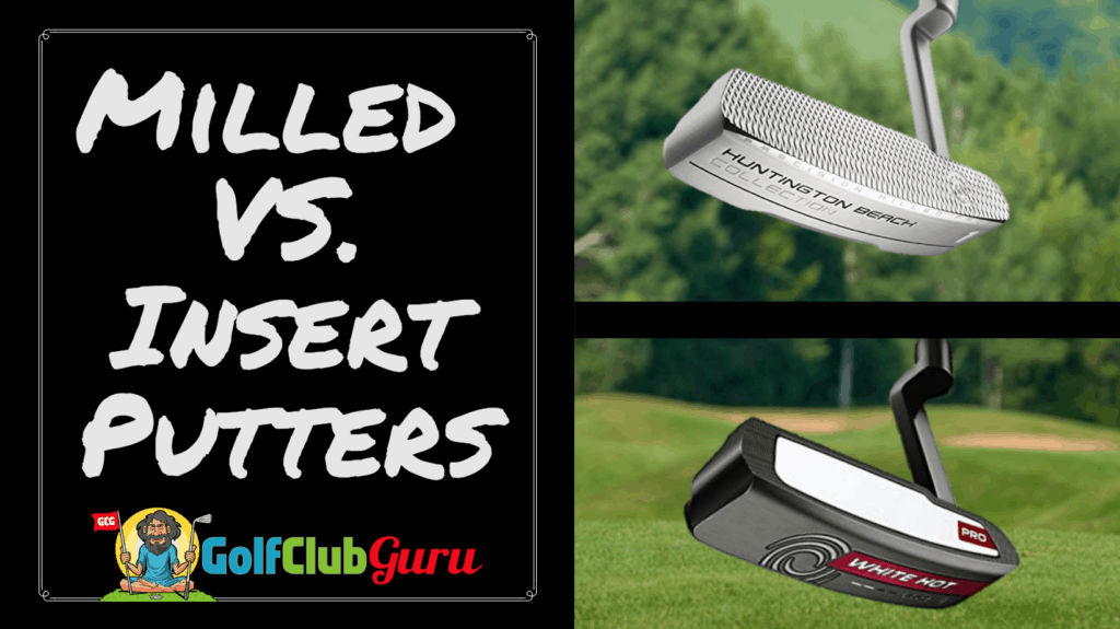 Milled vs. Insert Putters The Best of Each Golf Club Guru