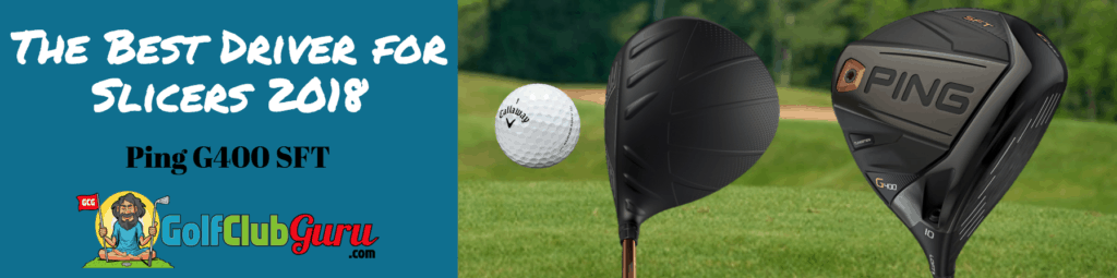 ping g400 sft driver best for slicers 