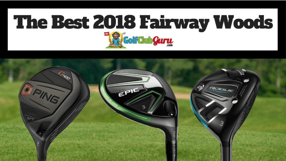 the top 5 fairway woods 2018