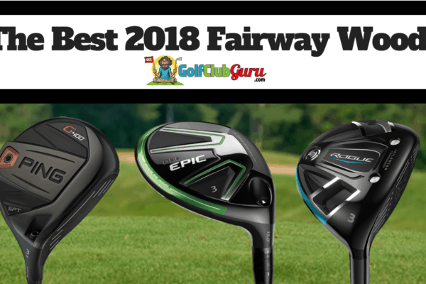 the top 5 fairway woods 2018