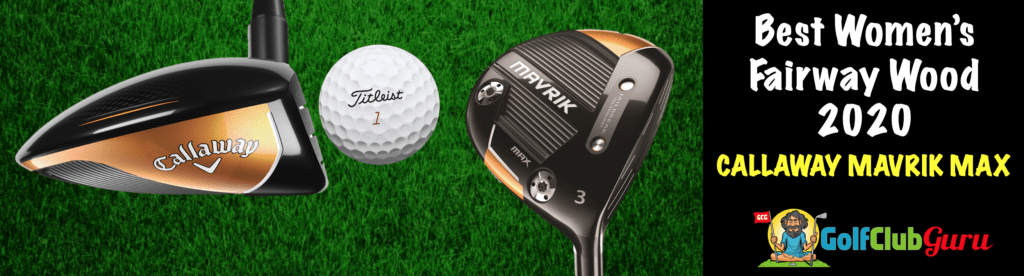 callaway mavrik max review longest fairway wood for women