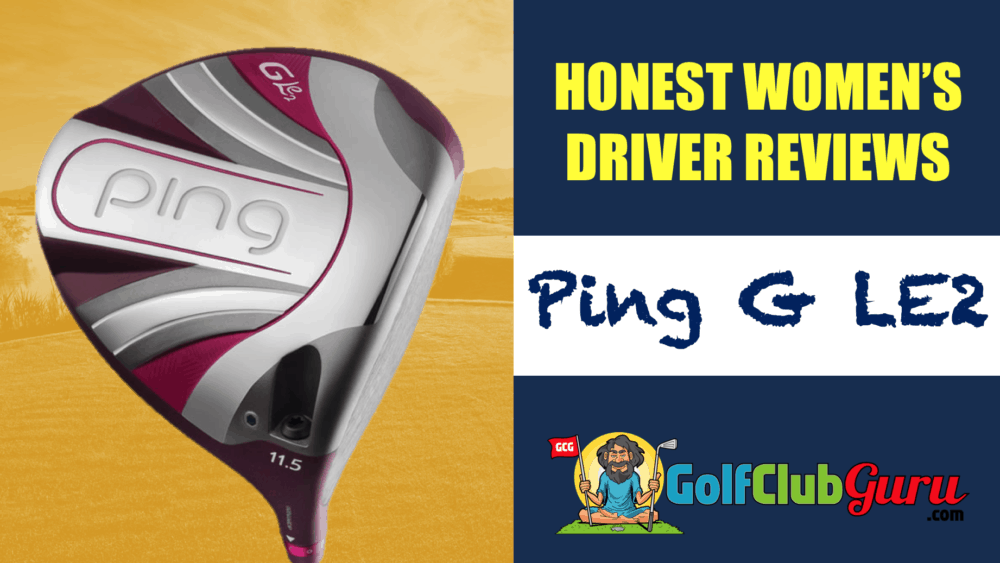 ping g le2 unbiased review ladies female drivers