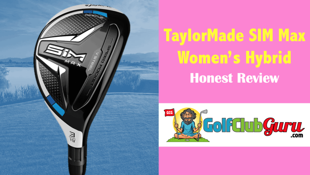 taylormade sim max ladies hybrid review pros cons benefits downside