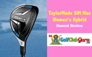 taylormade sim max ladies hybrid review pros cons benefits downside