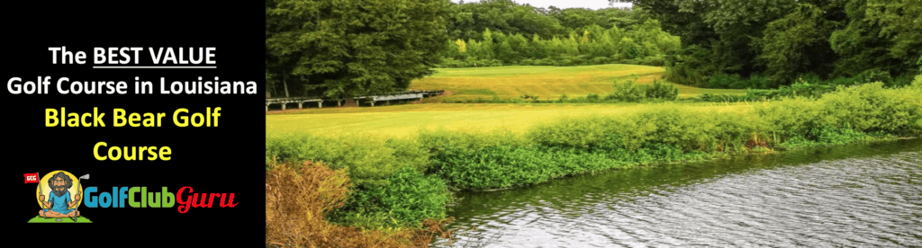 the best value golf course in louisiana black bear golf course tee times review
