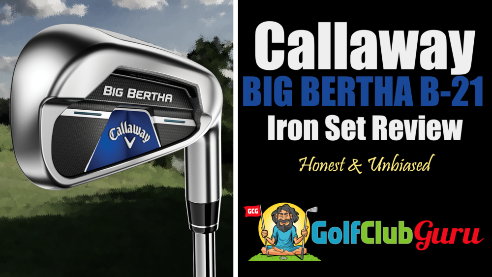 Callaway Big Bertha B21 iron set review 2021